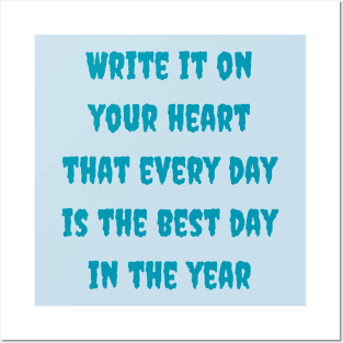 Write it on your heart that every day is the best day in the year Posters and Art